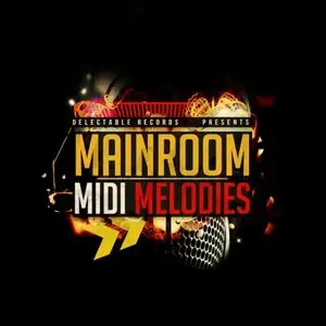 Delectable Records - Mainroom MIDI Melodies [WAV MiDi]