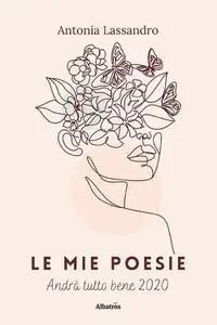 Antonia Lassandro - Le mie poesie. Andrà tutto bene 2020