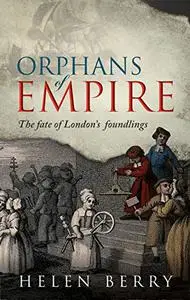 Orphans of Empire: The Fate of London's Foundlings (Repost)