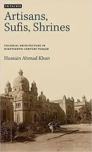 Artisans, Sufis, Shrines: Colonial Architecture in Nineteenth-Century Punjab