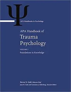 APA Handbook of Trauma Psychology: Volume 1. Foundations in Knowledge