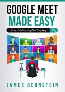 Google Meet Made Easy: Video Conferencing the Easy Way