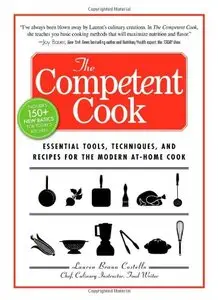 The Competent Cook: Essential Tools, Techniques, and Recipes for the Modern At-Home Cook (repost)