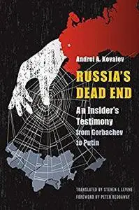 Russia's Dead End: An Insider's Testimony from Gorbachev to Putin