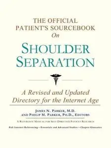 The Official Patient's Sourcebook on Shoulder Separation