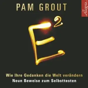 Pam Grout - E² - Wie ihre Gedanken die Welt verändern