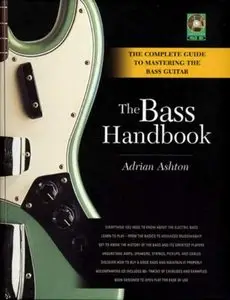 The Bass Handbook: The Complete Guide for Mastering the Bass Guitar by Adrian Ashton (Repost)