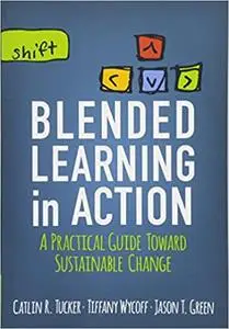 Blended Learning in Action: A Practical Guide Toward Sustainable Change