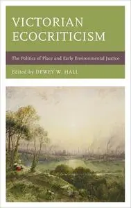 Victorian Ecocriticism: The Politics of Place and Early Environmental Justice