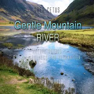 «Gentle Mountain River» by Greg Cetus