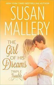 The Girl of His Dreams (Triple Trouble #1) - Susan Mallery
