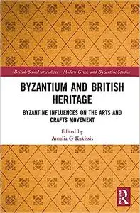 Byzantium and British Heritage: Byzantine influences on the Arts and Crafts Movement