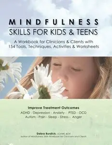 Mindfulness Skills for Kids & Teens: A Workbook for Clinicians & Clients with 154 Tools, Techniques, Activities & Worksheets