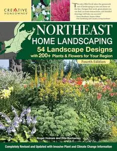 Northeast Home Landscaping, Fourth Edition: 54 Landscape Designs with 200+ Plants & Flowers for Your Region