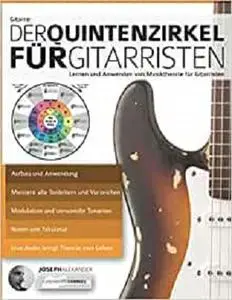 Gitarre: Der Quintenzirkel für Gitarristen: Lernen und Anwenden von Musiktheorie für Gitarristen (German Edition)