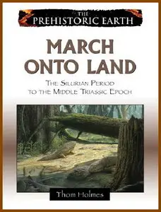 The Prehistoric Earth -  March onto Land: The Silurian Period to the Middle Triassic Epoch