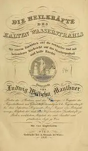 Die Heilkräfte des kalten Wasserstrahls, mit einem Rückblick auf die Geschichte und mit besonderer Fücksicht auf das Sta