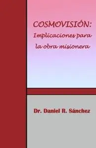 COSMOVISIÓN: Implicaciones para la obra misionera: Implicaciones para la obra misionera