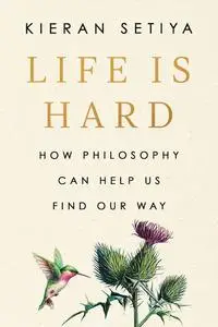 Life Is Hard: How Philosophy Can Help Us Find Our Way