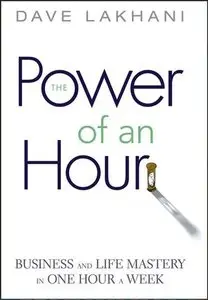 Power of An Hour: Business and Life Mastery in One Hour A Week (Repost)