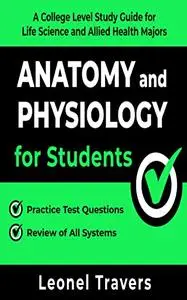 Anatomy and Physiology for Students: A College Level Study Guide for Life Science and Allied Health Majors