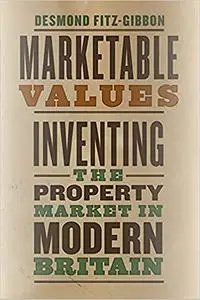 Marketable Values: Inventing the Property Market in Modern Britain
