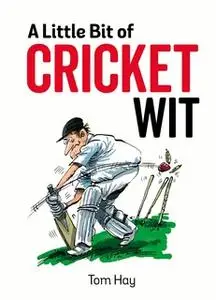 «A Little Bit of Cricket Wit» by Tom Hay