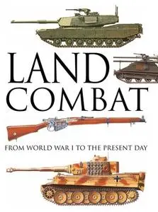 Land Combat: From World War I to the Present Day