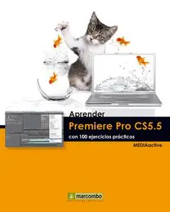 «Aprender Premiere Pro CS5.5 con 100 ejercicios prácticos» by MEDIAactive