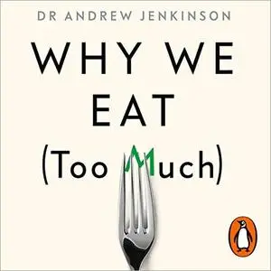 Why We Eat (Too Much): The New Science of Appetite [Audiobook]