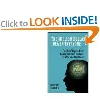 The Million-Dollar Idea in Everyone: Easy New Ways to Make Money from Your Interests, Insights, and Inventions