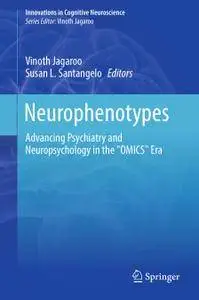 Neurophenotypes: Advancing Psychiatry and Neuropsychology in the "OMICS" Era
