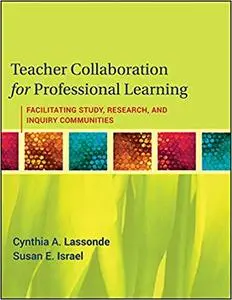 Teacher Collaboration for Professional Learning: Facilitating Study, Research, and Inquiry Communities