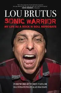 Sonic Warrior: My Life as a Rock N Roll Reprobate: Tales of Sex, Drugs, and Vomiting at Inopportune Moments