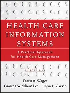 Health Care Information Systems: A Practical Approach for Health Care Management Ed 3