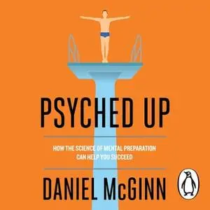 «Psyched Up» by Daniel McGinn