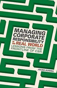 Managing Corporate Responsibility in the Real World: Lessons from the frontline of CSR