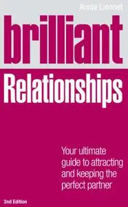 Brilliant Relationships 2e: Your ultimate guide to attracting and keeping the perfect partner (Repost)