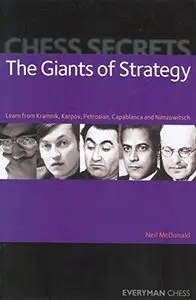 Chess Secrets: The Giants of Strategy: Learn From Kramnik, Karpov, Petrosian, Capablanca And Nimzowitsch by Neil McDonald