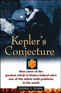 Kepler's conjecture: how some of the greatest minds in history helped solve one of the oldest math problems in the world