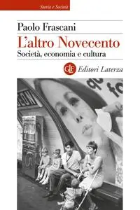 Paolo Frascani - L'altro Novecento. Società, economia e cultura