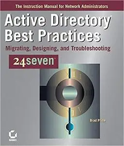 Active Directory Best Practices 24seven: Migrating, Designing, and Troubleshooting (Repost)