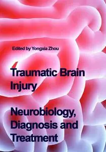 "Traumatic Brain Injury: Neurobiology, Diagnosis and Treatment" ed. by Yongxia Zhou
