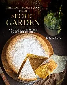 The Most Secret Foods from Secret Garden: A Cookbook Inspired by Secret Garden