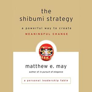 The Shibumi Strategy: A Powerful Way to Create Meaningful Change [Audiobook]