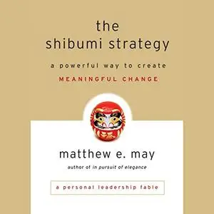 The Shibumi Strategy: A Powerful Way to Create Meaningful Change [Audiobook]