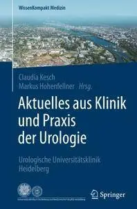 Aktuelles aus Klinik und Praxis der Urologie: Urologische Universitätsklinik Heidelberg (WissenKompakt Medizin)