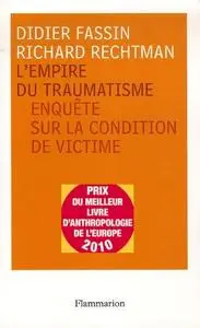 Didier Fassin, Richard Rechtman, "L'empire du traumatisme : Enquête sur la condition de victime"