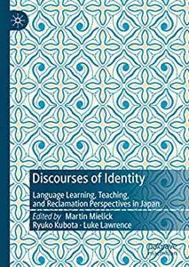 Discourses of Identity in Japan: Language Learning, Teaching, and Reclamation Perspectives in Japan