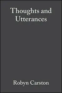 Thoughts and Utterances: The Pragmatics of Explicit Communication